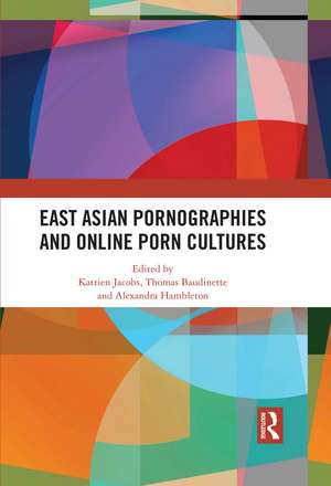 East Asian Pornographies and Online Porn Cultures de Katrien Jacobs