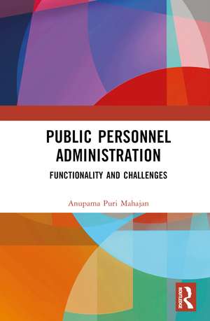 Public Personnel Administration: Functionality and Challenges de Anupama Puri Mahajan