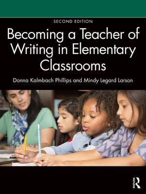 Becoming a Teacher of Writing in Elementary Classrooms de Donna Kalmbach Phillips