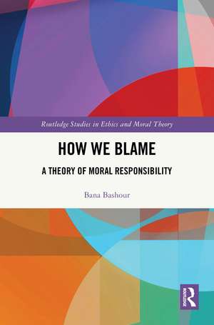 How We Blame: A Theory of Moral Responsibility de Bana Bashour