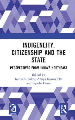 Indigeneity, Citizenship and the State: Perspectives from India’s Northeast de Kedilezo Kikhi