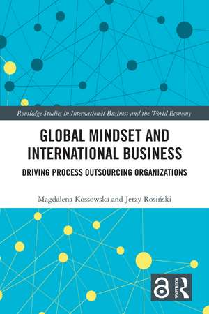 Global Mindset and International Business: Driving Process Outsourcing Organizations de Magdalena Kossowska