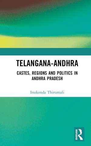 Telangana-Andhra: Castes, Regions and Politics in Andhra Pradesh de Inukonda Thirumali