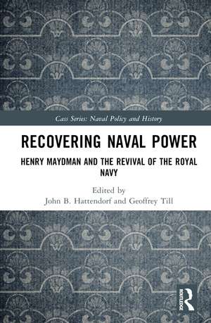 Recovering Naval Power: Henry Maydman and the Revival of the Royal Navy de John Hattendorf