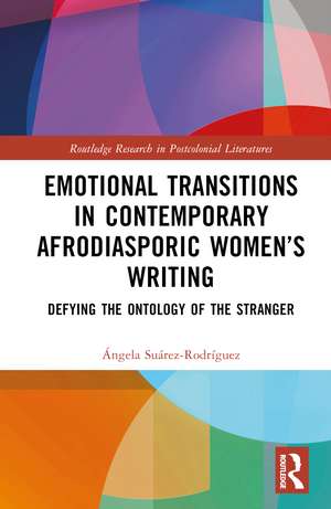 Emotional Transitions in Contemporary Afrodiasporic Women’s Writing: Defying the Ontology of the Stranger de Ángela Suárez-Rodríguez