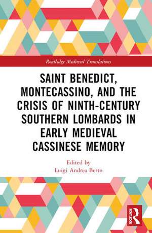 Saint Benedict, Montecassino, and the Crisis of Ninth-Century Southern Lombards in Early Medieval Cassinese Memory de Luigi Andrea Berto