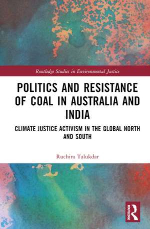 Politics and Resistance of Coal in Australia and India: Climate Justice Activism in the Global North and South de Ruchira Talukdar