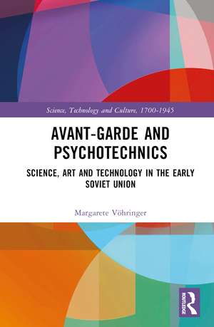 Avant-Garde and Psychotechnics: Science, Art and Technology in the Early Soviet Union de Margarete Vöhringer