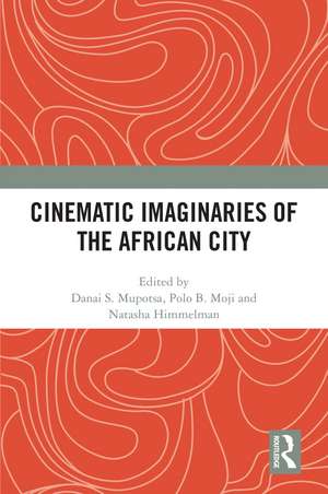 Cinematic Imaginaries of the African City de Danai S. Mupotsa