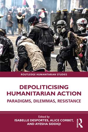 Depoliticising Humanitarian Action: Paradigms, Dilemmas, Resistance de Isabelle Desportes