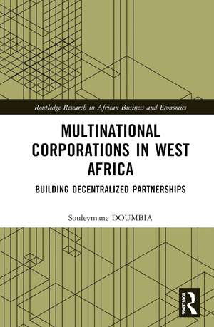 Multinational Corporations in West Africa: Building Decentralized Partnerships de Souleymane Doumbia