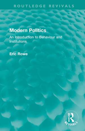 Modern Politics: An Introduction to Behaviour and Institutions de Eric Rowe