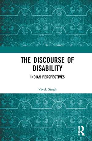 The Discourse of Disability: Indian Perspectives de Vivek Singh