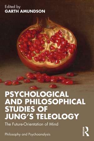 Psychological and Philosophical Studies of Jung’s Teleology: The Future-Orientation of Mind de Garth Amundson