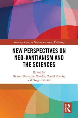 New Perspectives on Neo-Kantianism and the Sciences de Helmut Pulte