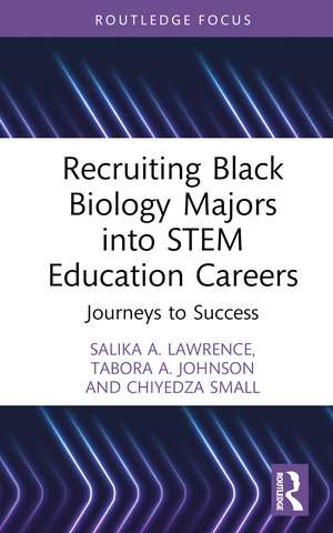 Recruiting Black Biology Majors into STEM Education Careers: Journeys to Success de Salika A. Lawrence