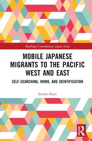 Mobile Japanese Migrants to the Pacific West and East: Self-searching, Work, and Identification de Etsuko Kato