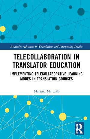 Telecollaboration in Translator Education: Implementing Telecollaborative Learning Modes in Translation Courses de Mariusz Marczak