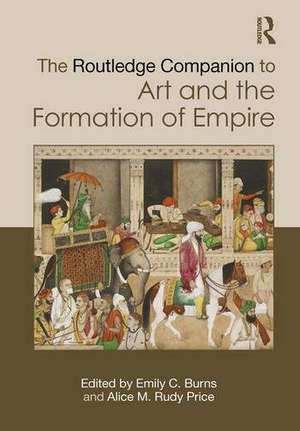 The Routledge Companion to Art and the Formation of Empire de Alice M. Rudy Price