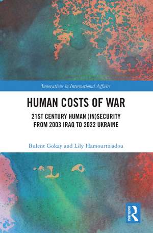 Human Costs of War: 21st Century Human (In)Security from 2003 Iraq to 2022 Ukraine de Bulent Gokay