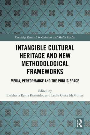 Intangible Cultural Heritage and New Methodological Frameworks: Media, Performance and the Public Space de Eleftheria Rania Kosmidou