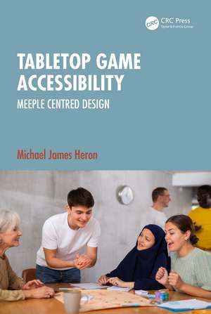 Tabletop Game Accessibility: Meeple Centred Design de Michael James Heron