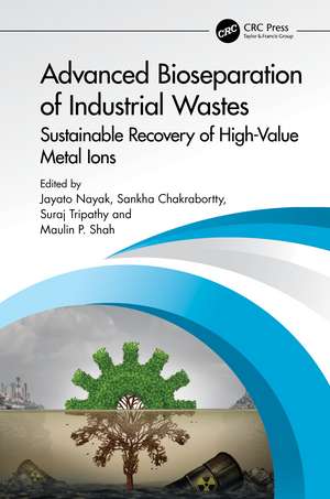 Advanced Bioseparation of Industrial Wastes: Sustainable Recovery of High-Value Metal Ions de Jayato Nayak