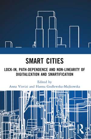 Smart Cities: Lock-in, Path-dependence and Non-linearity of Digitalization and Smartification de Anna Visvizi