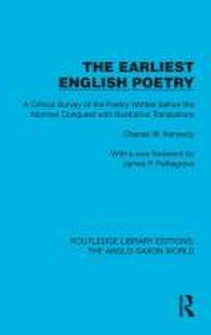 The Earliest English Poetry: A Critical Survey of the Poetry Written before the Norman Conquest, with Illustrative Translations de Charles W. Kennedy