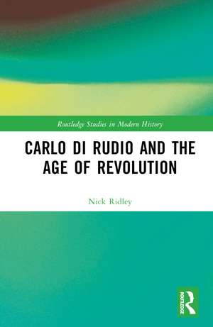 Carlo di Rudio and the Age of Revolution de Nick Ridley