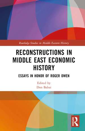 Reconstructions in Middle East Economic History: Essays in Honor of Roger Owen de Don Babai