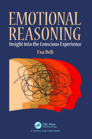 Emotional Reasoning: Insight into the Conscious Experience de Eva Déli