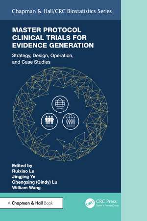 Master Protocol Clinical Trials for Evidence Generation: Strategies, Designs, Operations, and Case Studies de Ruixiao Lu