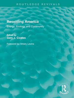 Resettling America: Energy, Ecology and Community de Gary J. Coates