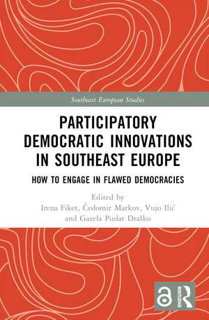 Participatory Democratic Innovations in Southeast Europe: How to Engage in Flawed Democracies de Irena Fiket