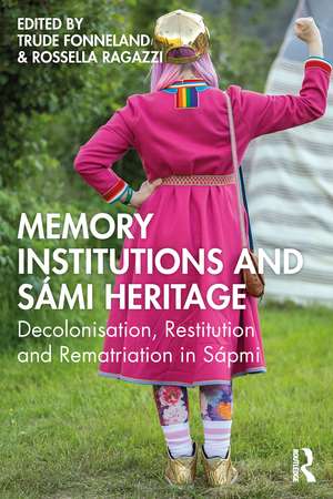 Memory Institutions and Sámi Heritage: Decolonisation, Restitution, and Rematriation in Sápmi de Trude Fonneland