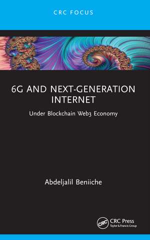 6G and Next-Generation Internet: Under Blockchain Web3 Economy de Abdeljalil Beniiche