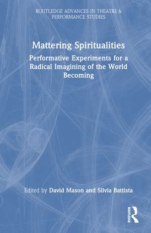 Mattering Spiritualities: Performative Experiments for a Radical Imagining of the World Becoming de Silvia Battista