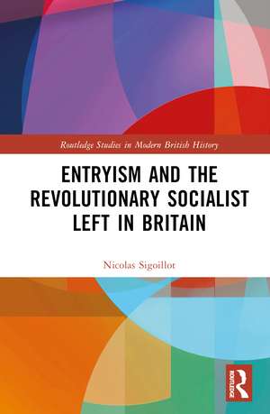 Entryism and the Revolutionary Socialist Left in Britain de Nicolas Sigoillot