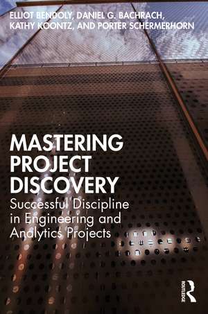 Mastering Project Discovery: Successful Discipline in Engineering and Analytics Projects de Elliot Bendoly