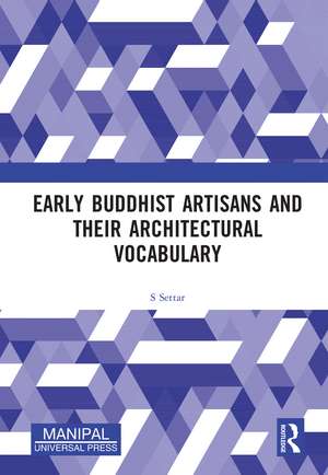 Early Buddhist Artisans and Their Architectural Vocabulary de S Settar