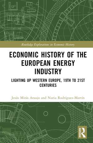 Economic History of the European Energy Industry: Lighting up Western Europe, 19th to 21st centuries de Alberte Martínez-López