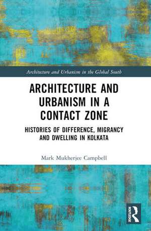 Architecture and Urbanism in a Contact Zone de Mark Mukherjee Campbell