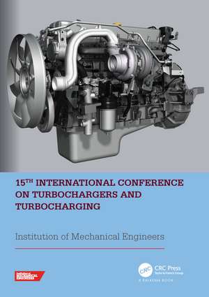 15th International Conference on Turbochargers and Turbocharging: PROCEEDINGS OF THE 15TH INTERNATIONAL CONFERENCE ON TURBOCHARGERS AND TURBOCHARGING (TWICKENHAM, LONDON, 16-17 MAY 2023) de Institution of Mechanical Engineers