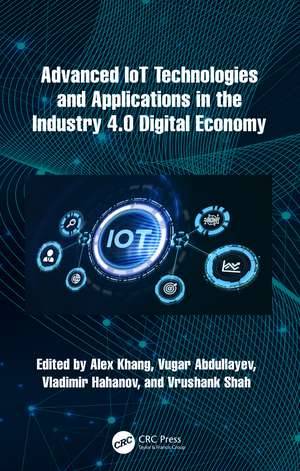 Advanced IoT Technologies and Applications in the Industry 4.0 Digital Economy de Alex Khang