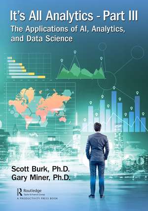 It's All Analytics, Part III: The Applications of AI, Analytics, and Data Science de Scott Burk