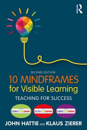 10 Mindframes for Visible Learning: Teaching for Success de John Hattie