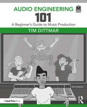 Audio Engineering 101 de Tim Dittmar