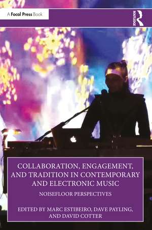 Collaboration, Engagement, and Tradition in Contemporary and Electronic Music: NoiseFloor Perspectives de Marc Estibeiro