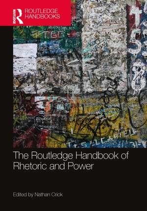 The Routledge Handbook of Rhetoric and Power de Nathan Crick